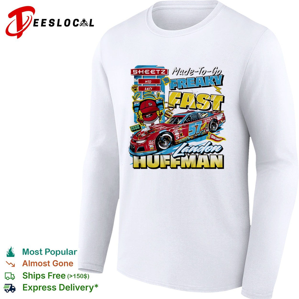 Landon Huffman Sheetz Made To Go Freaky Fast 57 Nascar Racing Team Sheetze shirt