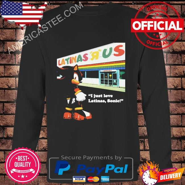 Latinas us I just love Latinas Sonic shirt