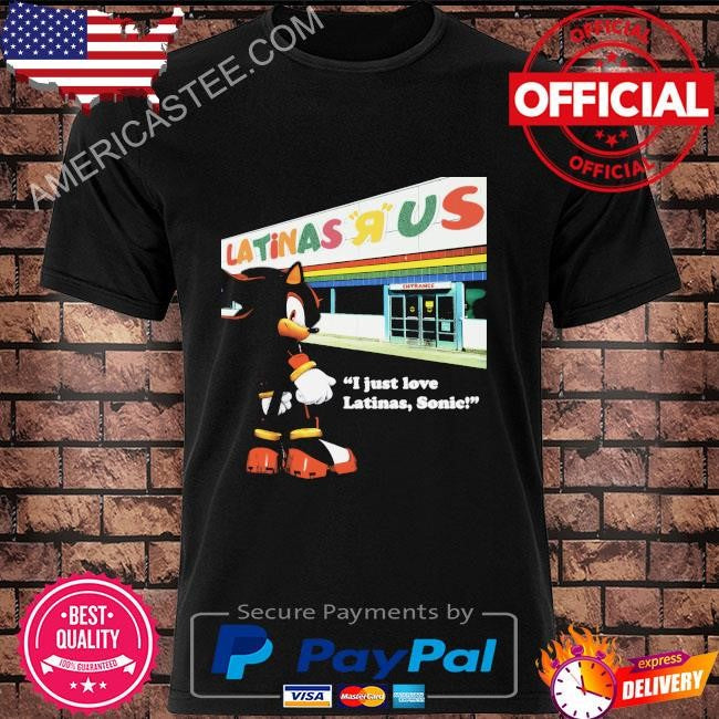 Latinas us I just love Latinas Sonic shirt