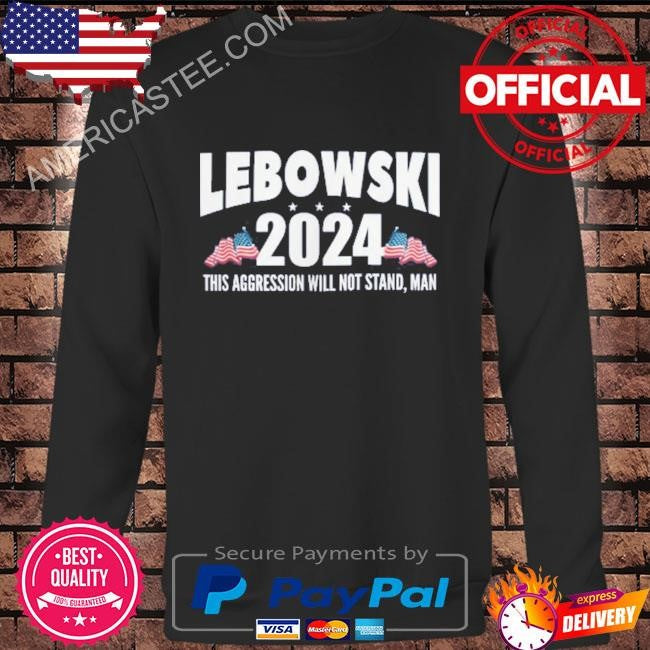 Lebowski 2024 shirt this aggression will not stand man shirt
