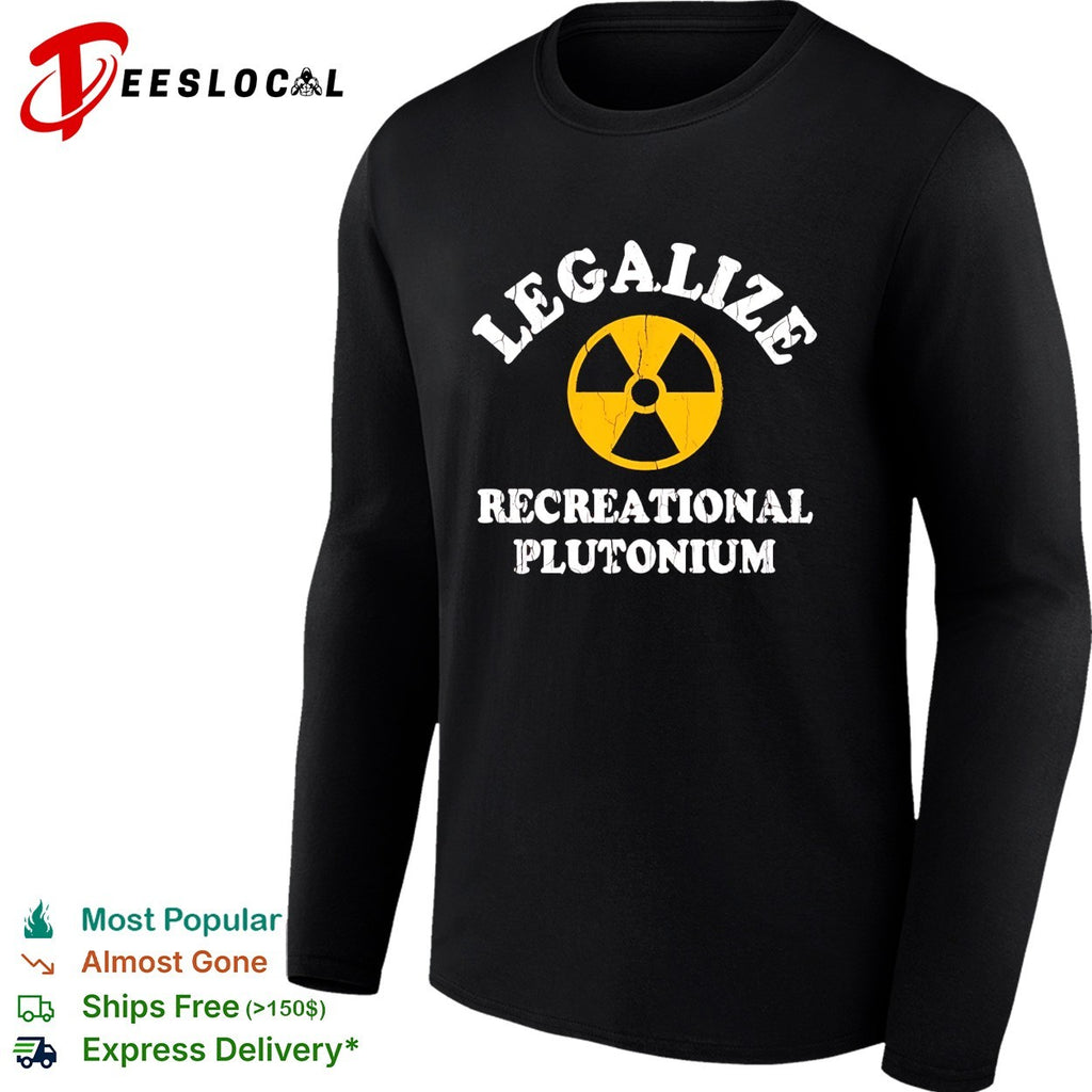 Legalize recreational plutonium radiation symbol parody shirt