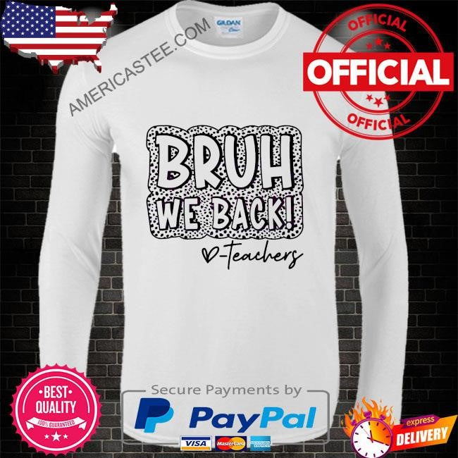 Leopard bruh we back teachers happy first day shirt