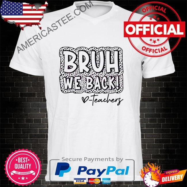 Leopard bruh we back teachers happy first day shirt