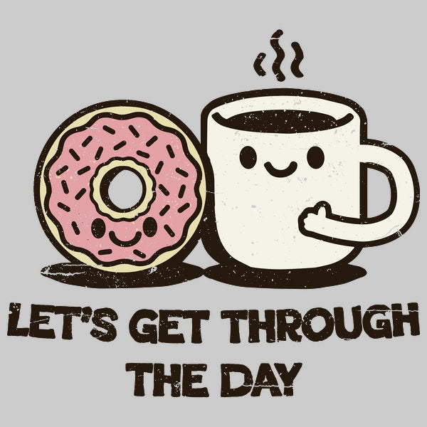 Lets Get Through The Day