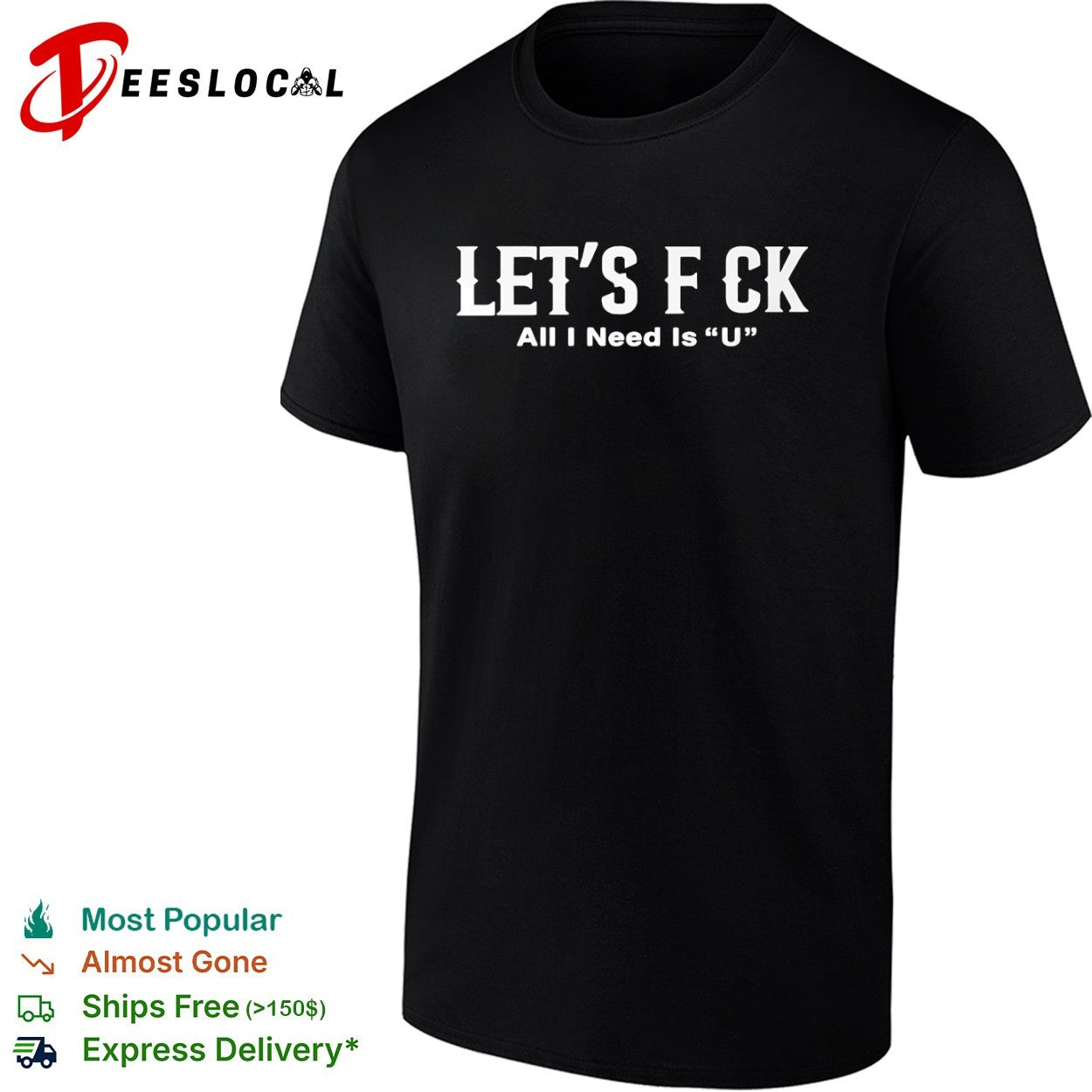 Let’s f ck all I need is u shirt