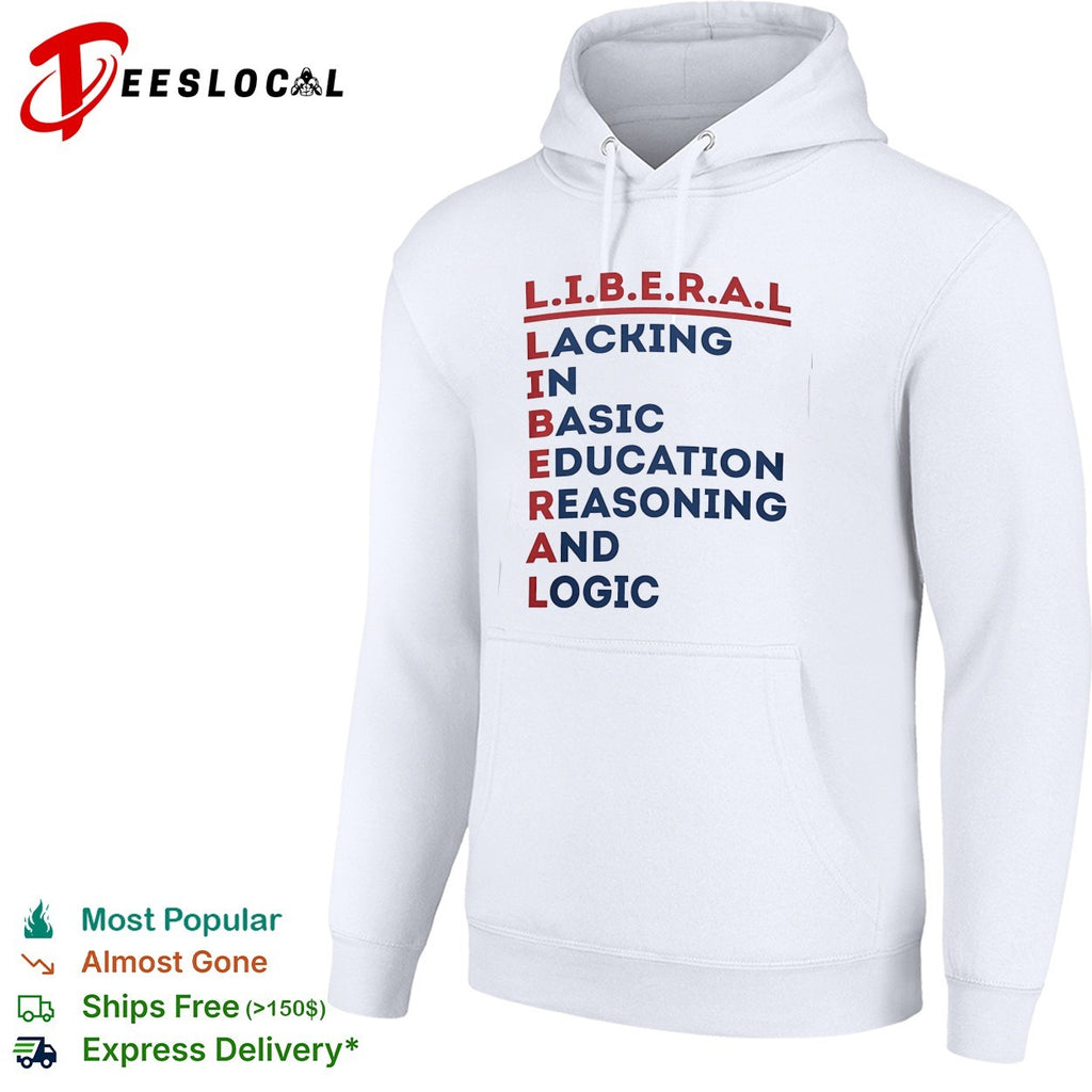 Liberal lacking in basic education reasoning and logic acrostic shirt