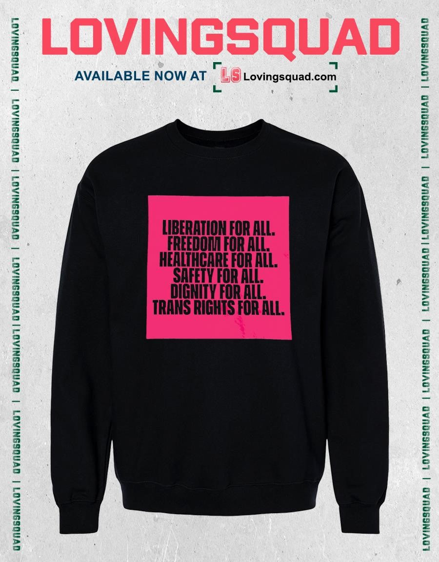Liberation for all freedom for all healthcare for all safety for all dignity for all trans rights for all shirt