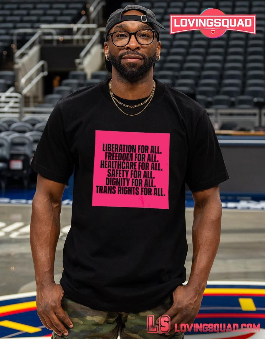 Liberation for all freedom for all healthcare for all safety for all dignity for all trans rights for all shirt