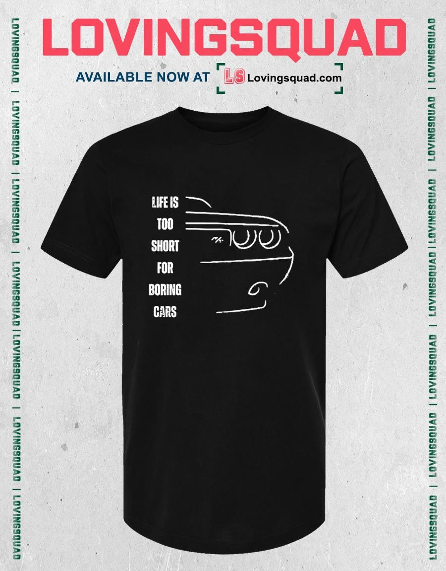 Life is too short for boring cars shirt