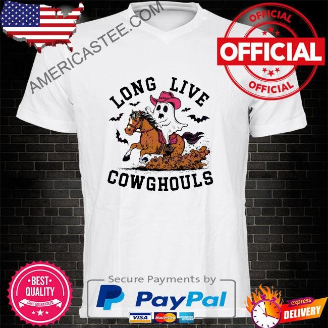 Long live cowghouls ghost and horse shirt