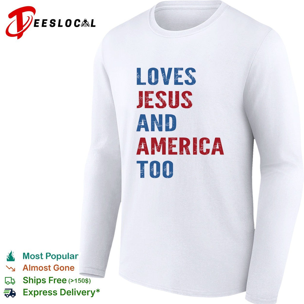 Loves Jesus and America too shirt