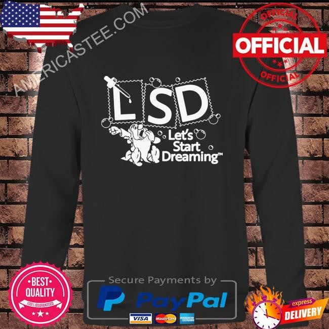 Lsd let’s start dreaming by renaissance man shirt