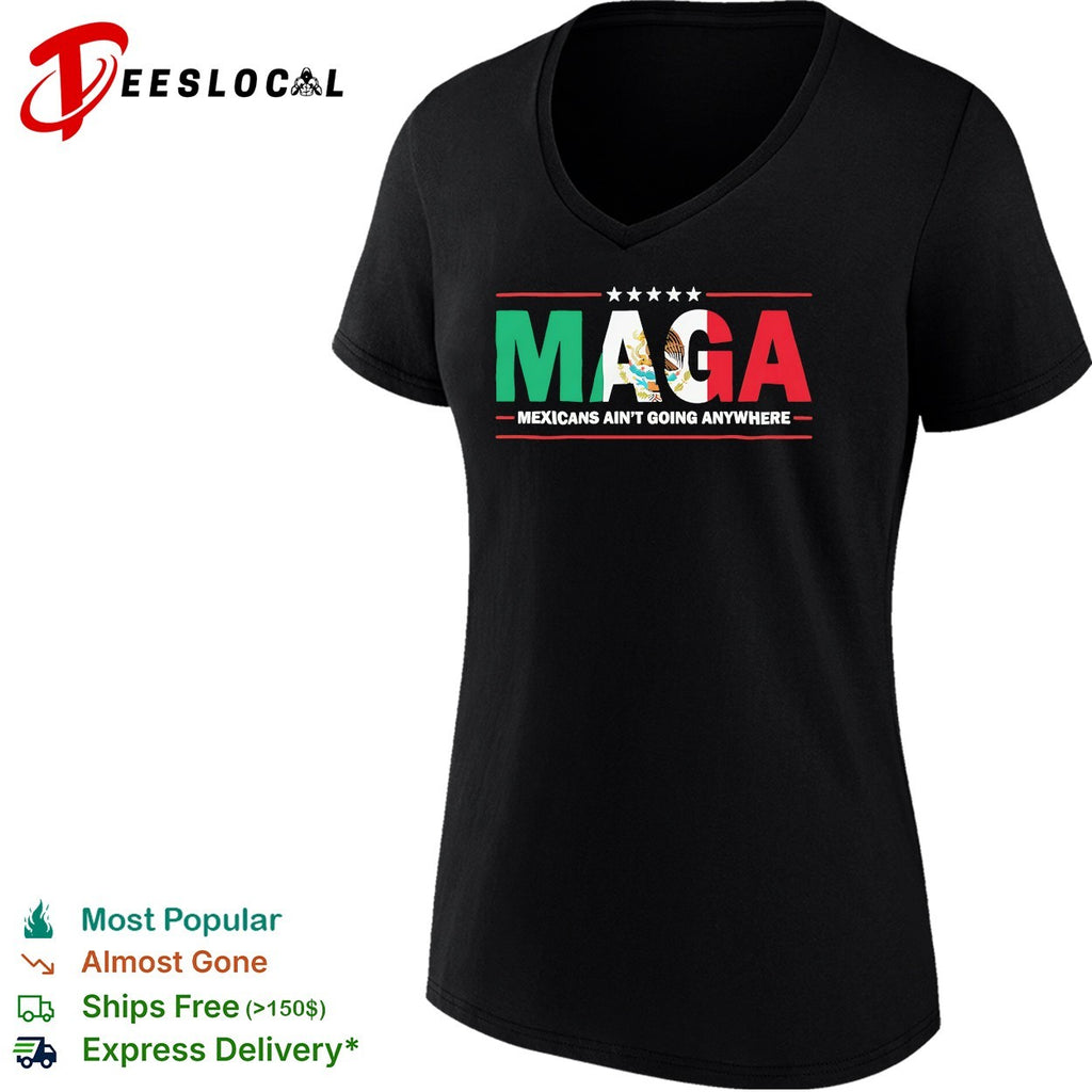 MAGA Mexicans ain’t going anywhere Mexican flag parody shirt