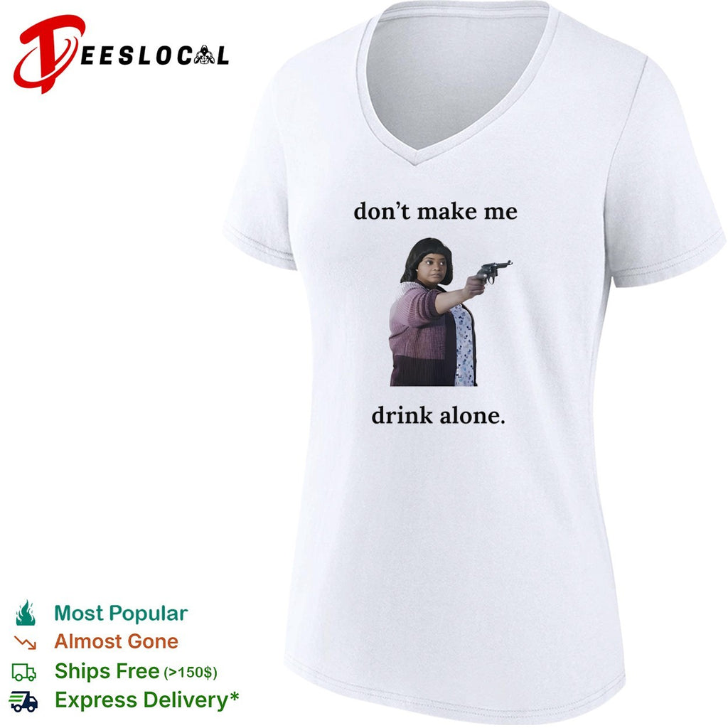Ma do not make me drink alone gun shirt