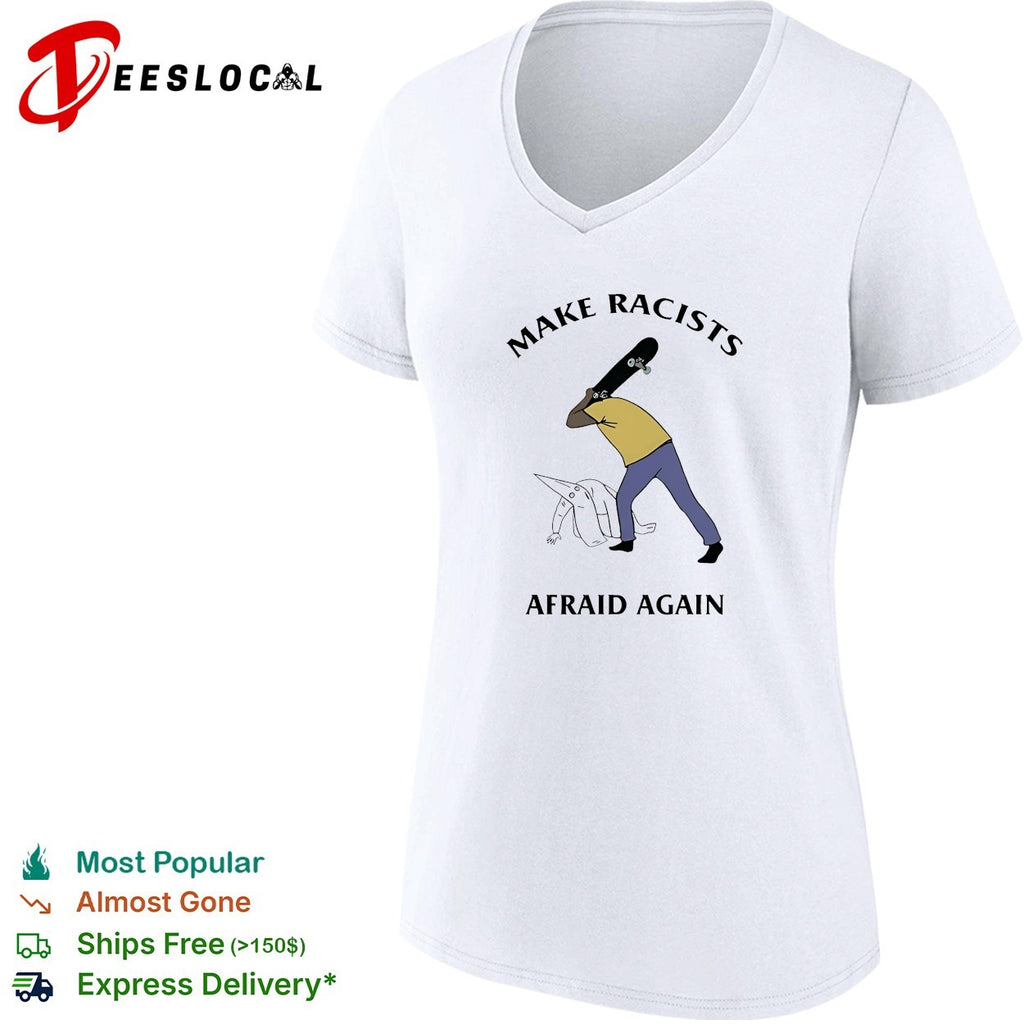 Make Racists Afraid Again anti-racism funny shirt