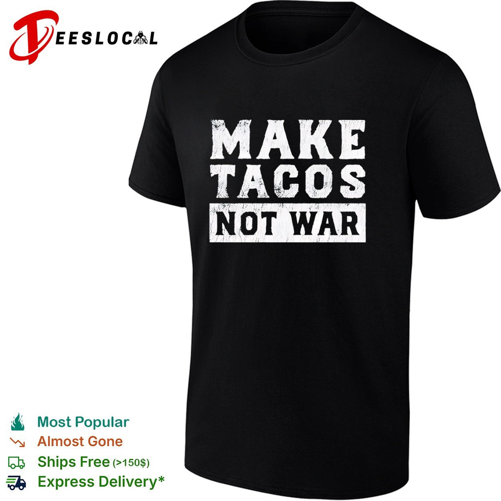 Make Tacos Not War shirt