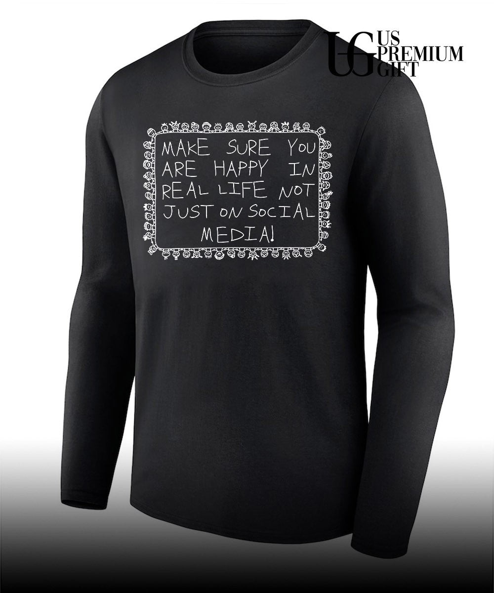 Make sure you are happy in real life shirt