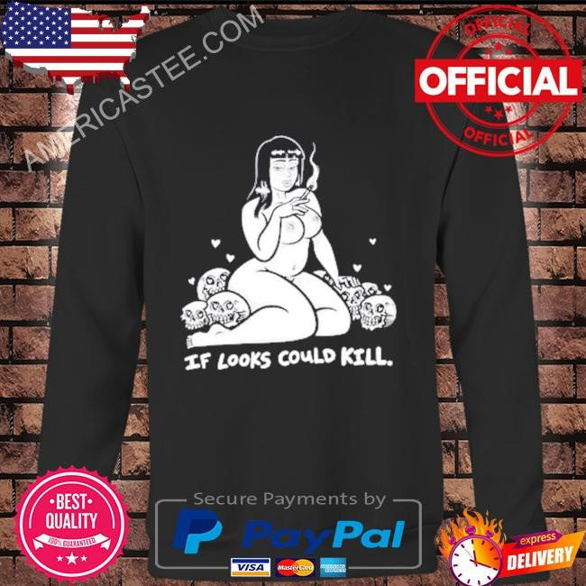 Matt bailey if look could kill shirt