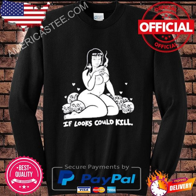 Matt bailey if look could kill shirt