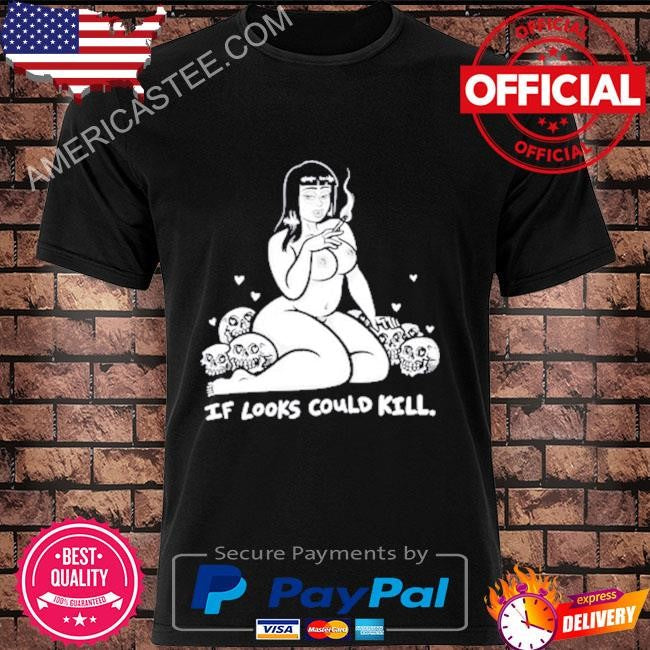 Matt bailey if look could kill shirt