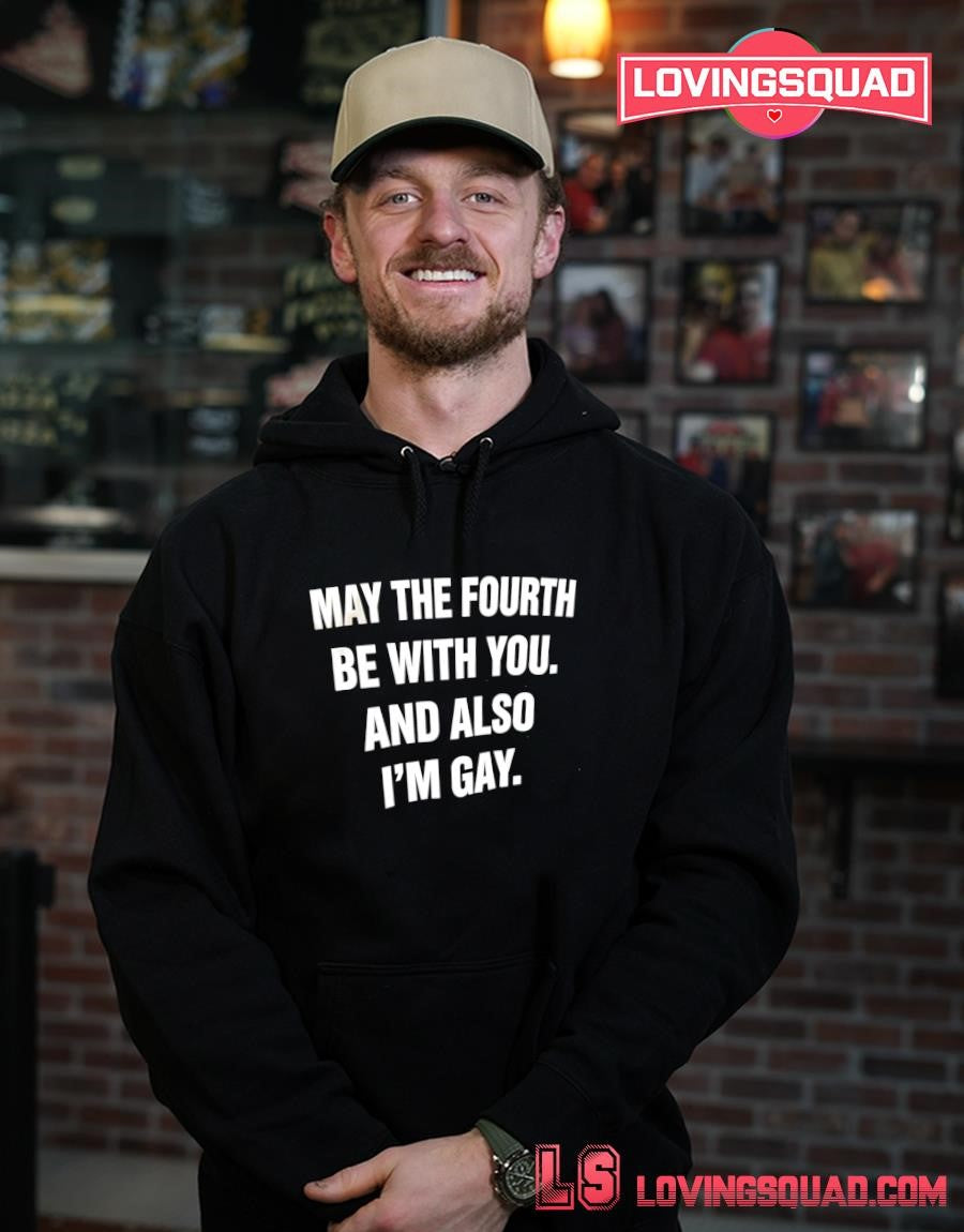 May The Fourth Be With You And Also I’m Gay Text Funny shirt