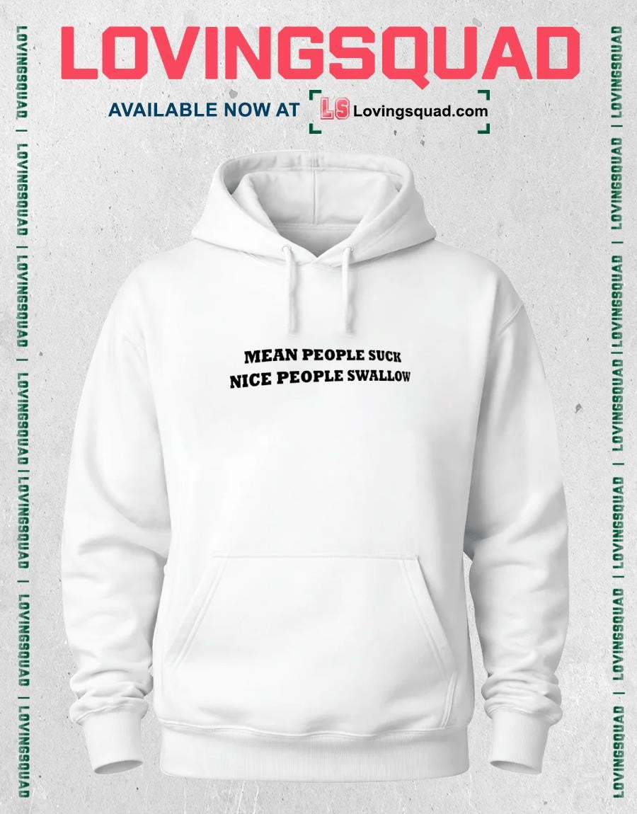 Mean people suck nice people swallow shirt