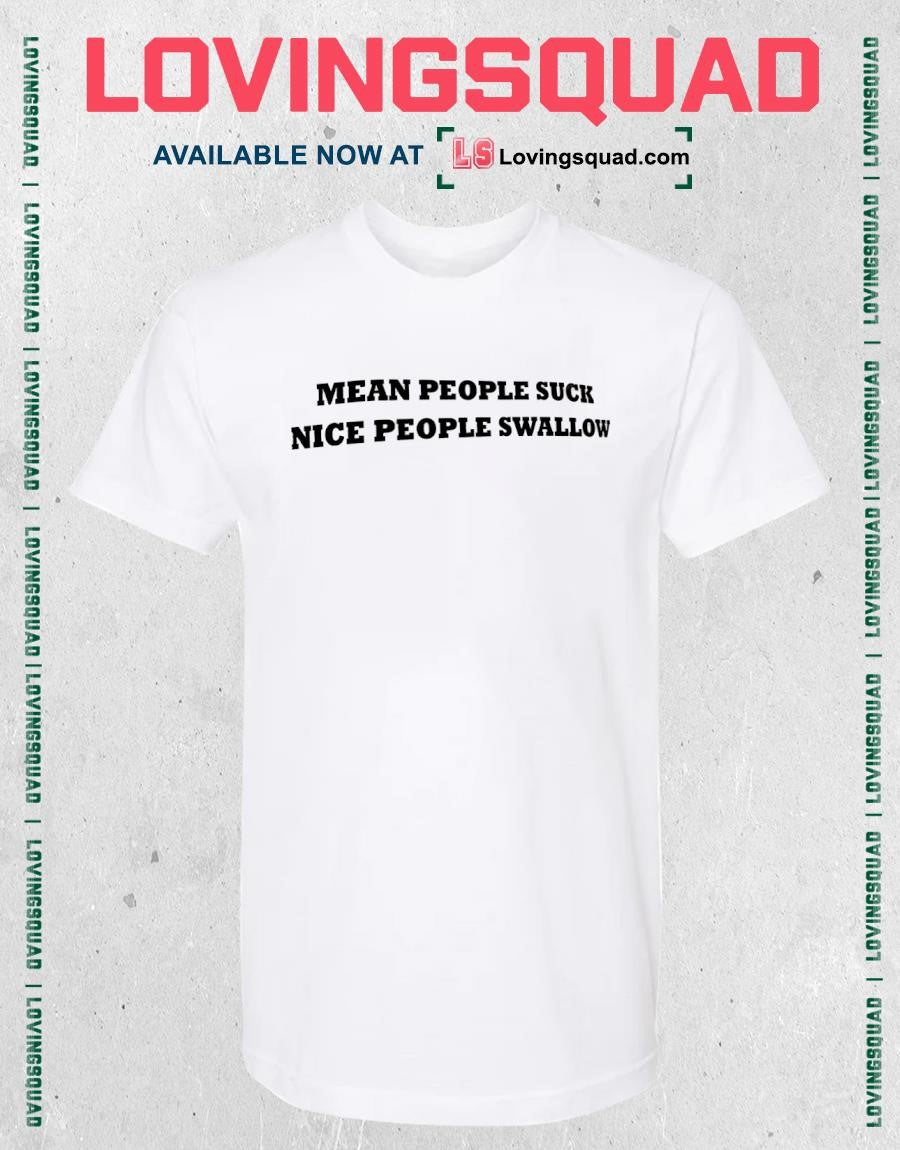 Mean people suck nice people swallow shirt