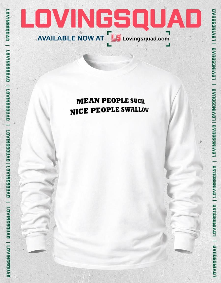 Mean people suck nice people swallow shirt