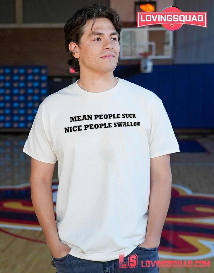 Mean people suck nice people swallow shirt
