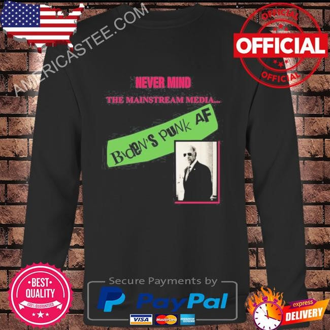 Megan Bates-Apper Never Mind The Mainstream Media Biden’s Punk Af Tee Shirt