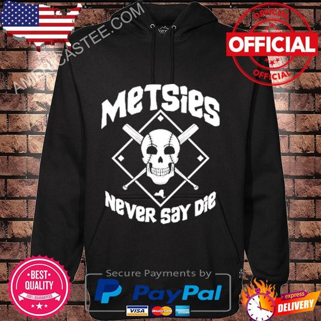 Metsies Never Say Die New York Mets Shirt