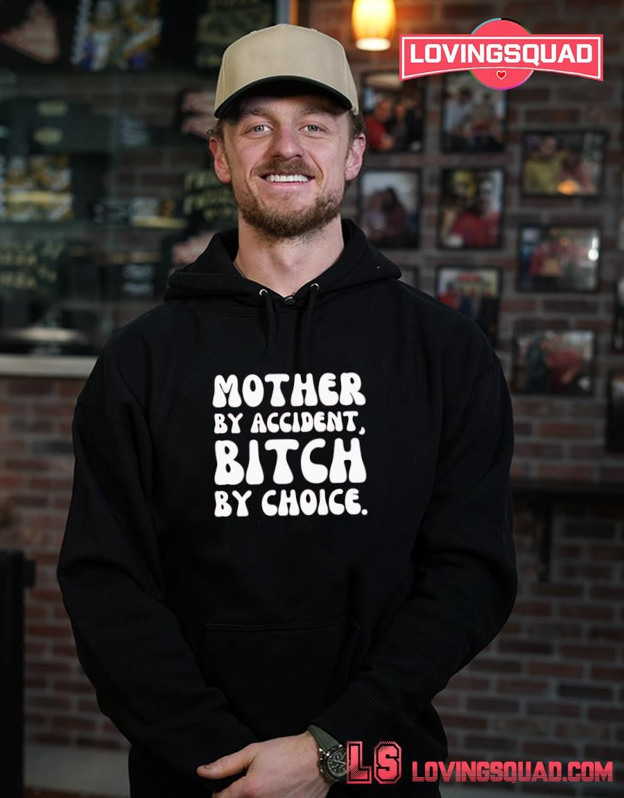 Mother by accident bitch by choice shirt