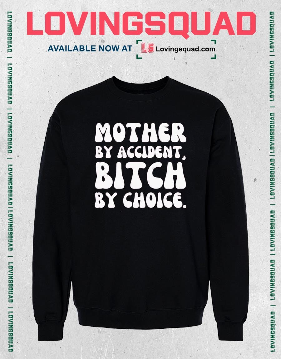 Mother by accident bitch by choice shirt