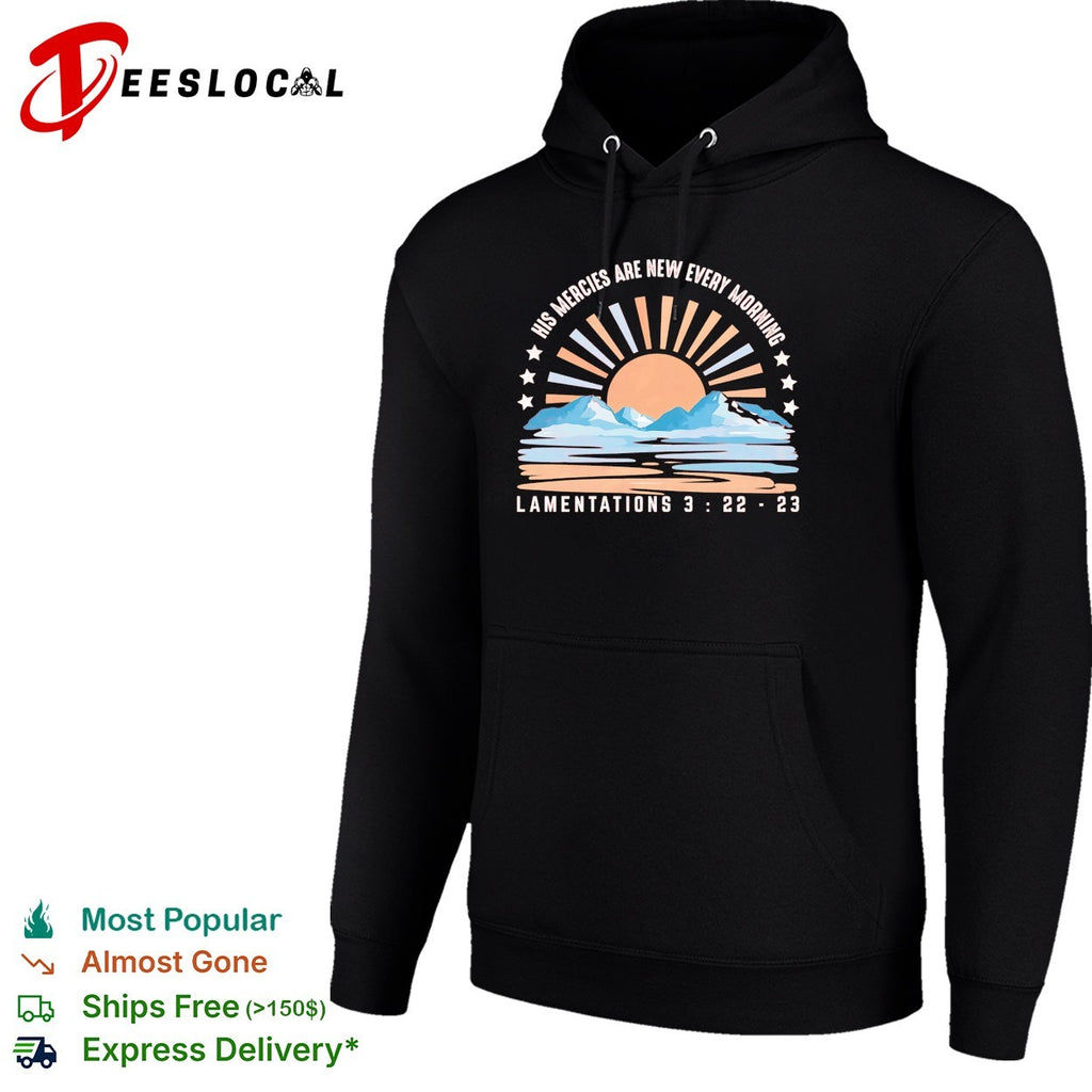 Mountains sun rising his mercies are new every morning Lamentations 3 22 23 shirt