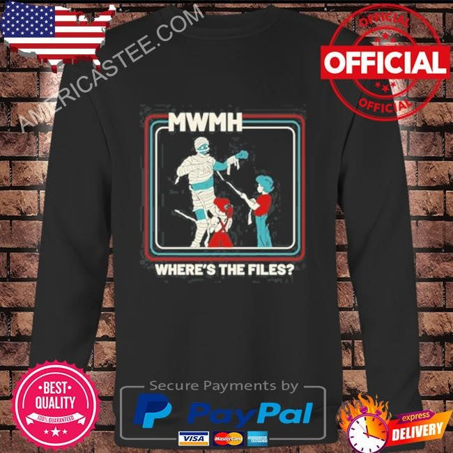 Mwmh where’s the files shirt