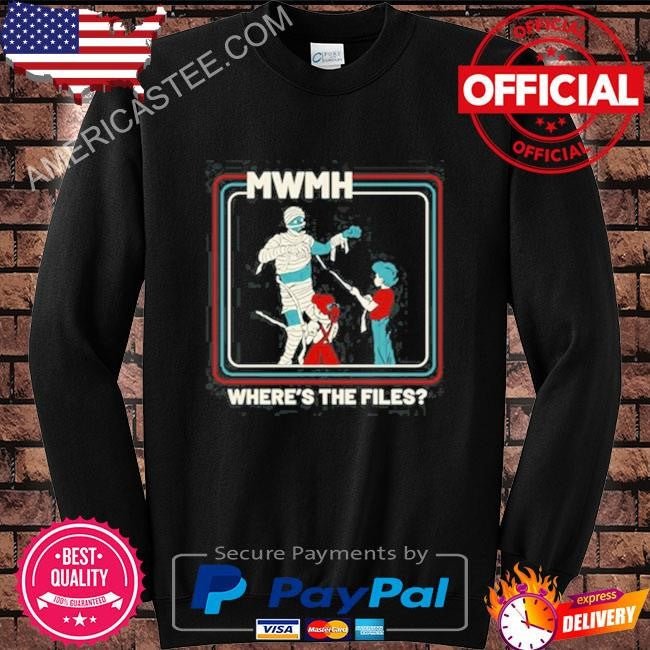 Mwmh where’s the files shirt