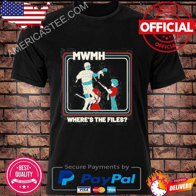 Mwmh where’s the files shirt