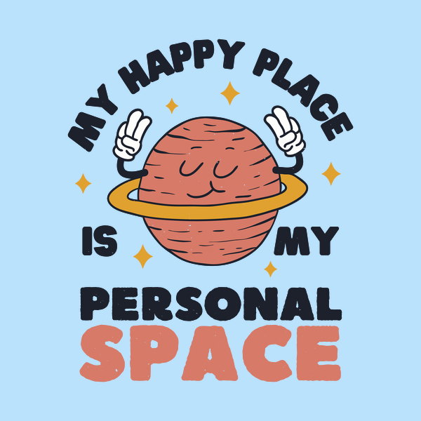 My Happy Place Is My Personal Space