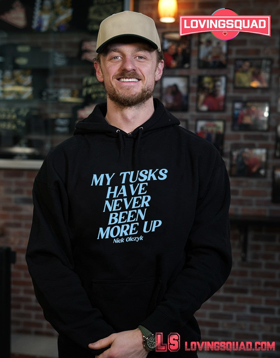 My Tusks Have Never Been More Up Nick Olczyk Shirt