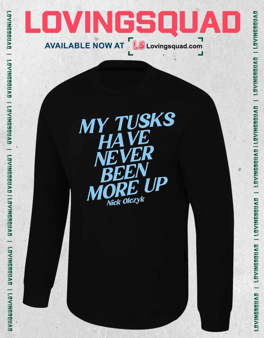 My Tusks Have Never Been More Up Nick Olczyk Shirt