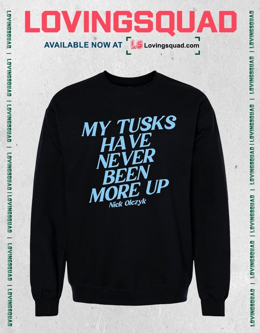 My Tusks Have Never Been More Up Nick Olczyk Shirt