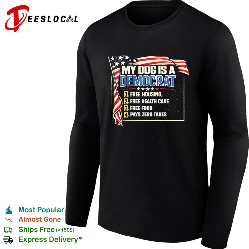 My dog is a Democrat 1 free housing 2 health care 3 food 4 pays zero taxes USA flag shirt