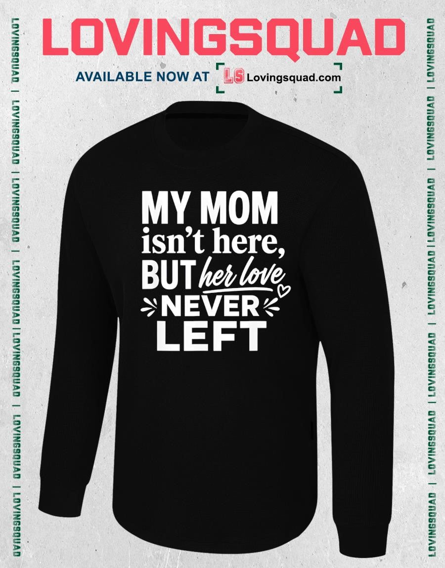 My mom isn’t here but her love never left memorial mom shirt