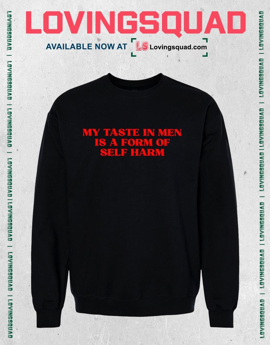 My taste in men is a form of self harm funny shirt