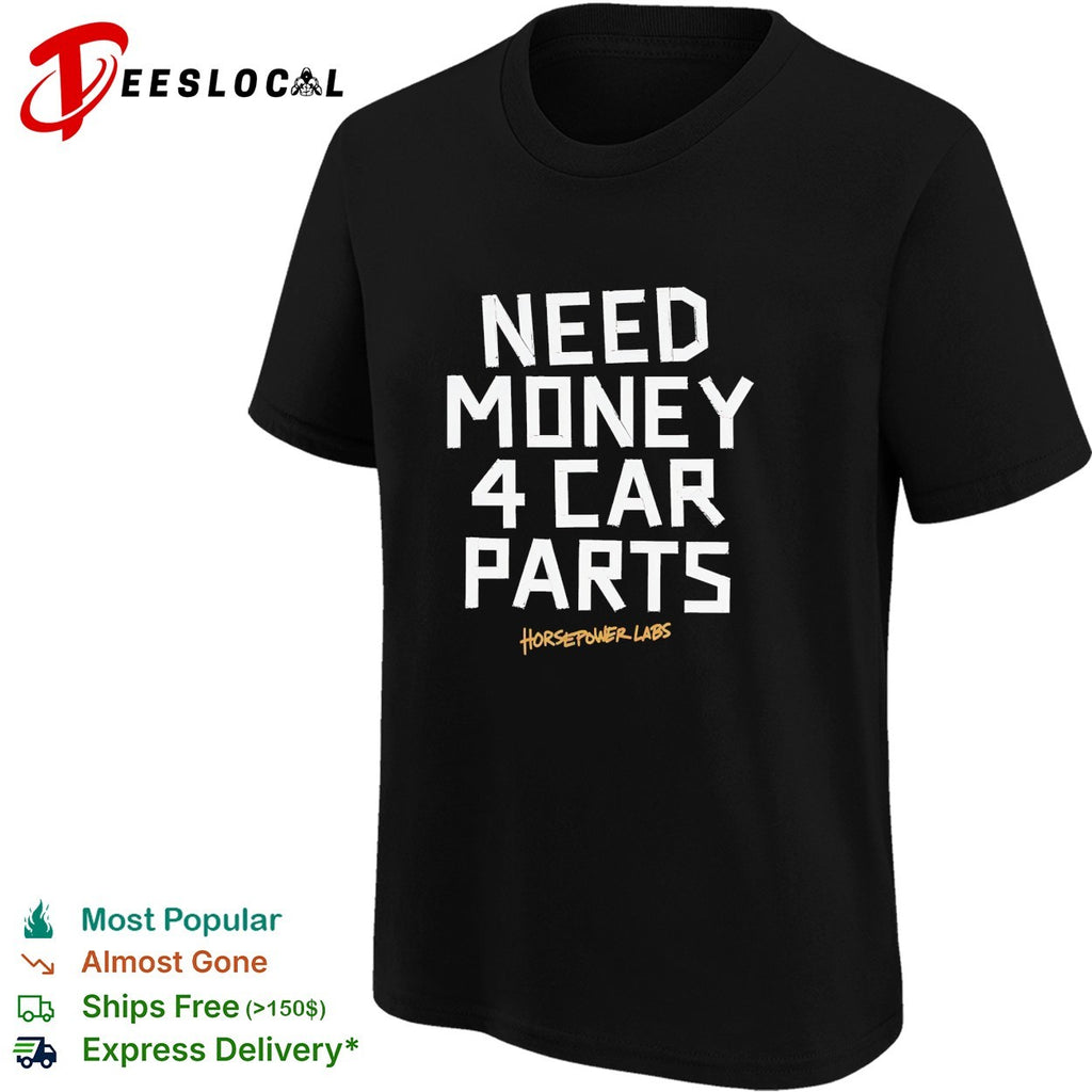 Need money 4 car parts Horsepower Labs shirt