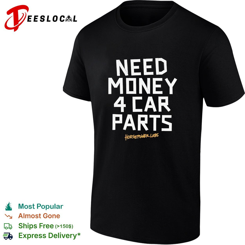 Need money 4 car parts Horsepower Labs shirt