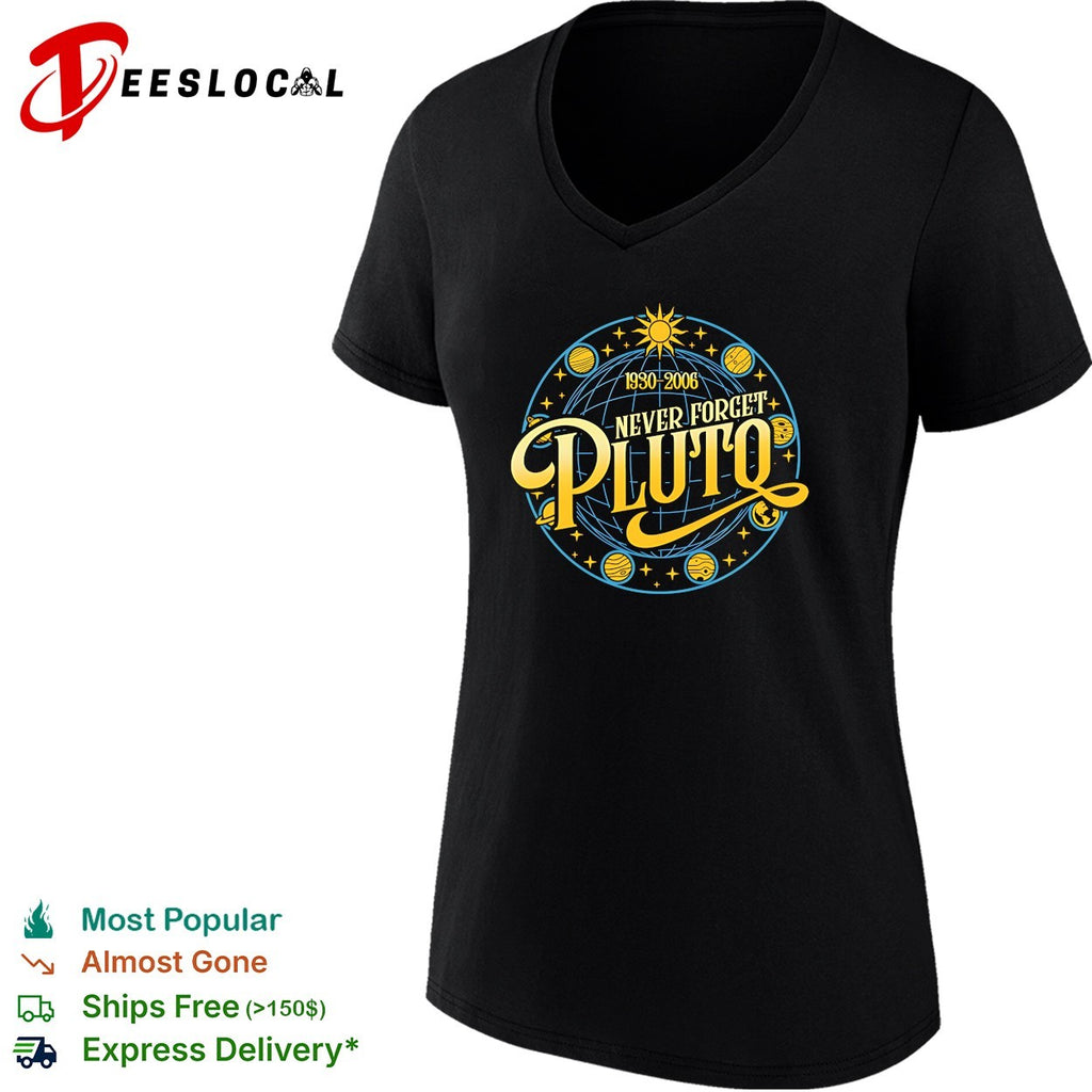 Never Forget Pluto Pluto was reclassified as a dwarf planet in 1930 2006 shirt