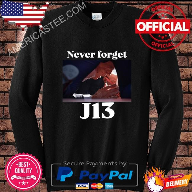 Never forget j13 Trump sweater shirt
