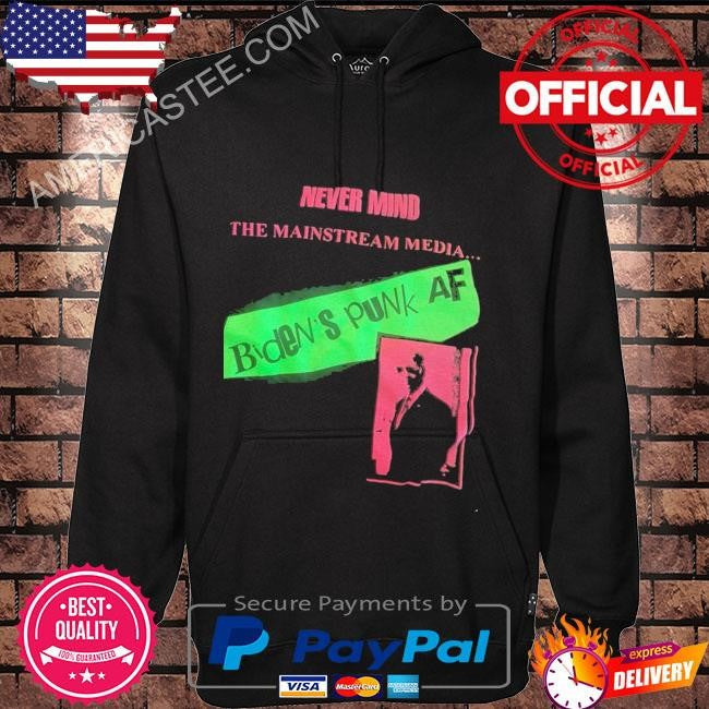 Never mind the mainstream media biden’s punk af shirt