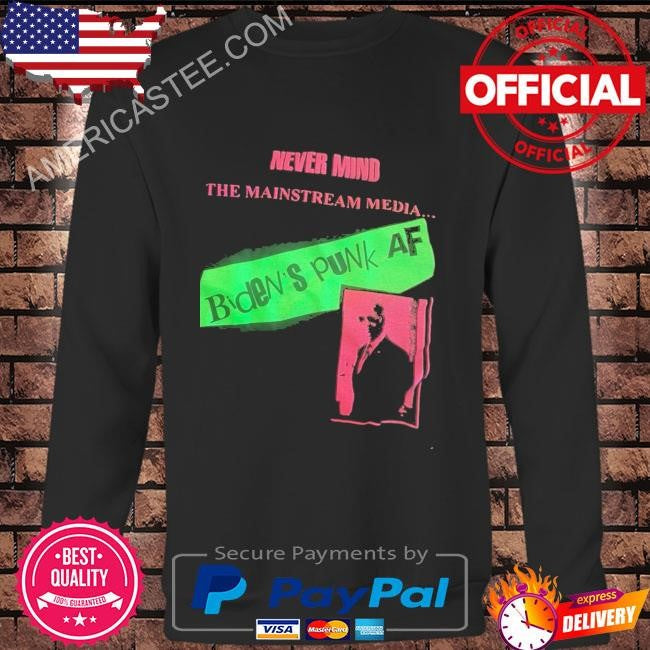 Never mind the mainstream media biden’s punk af shirt
